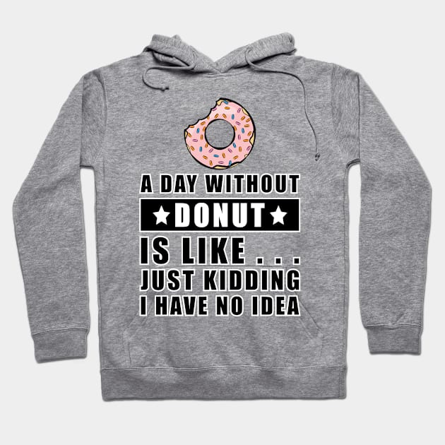 A day without Donut is like.. just kidding i have no idea Hoodie by DesignWood Atelier